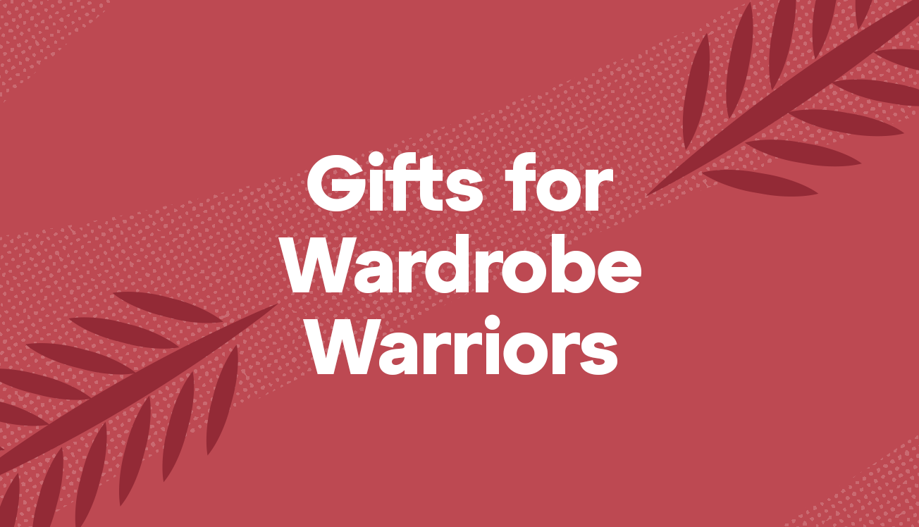 Gifts for Wardrobe Warriors