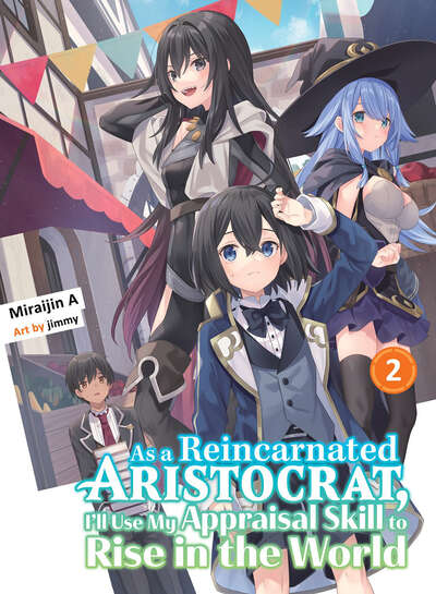 As a Reincarnated Aristocrat, I'll Use My Appraisal Skill to Rise in the World Novel Volume 2