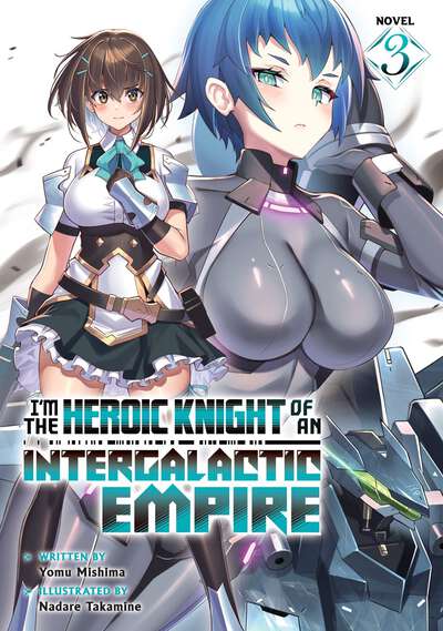 I'm the Heroic Knight of an Intergalactic Empire! Novel Volume 3