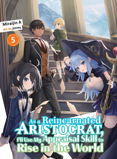 As a Reincarnated Aristocrat, I'll Use My Appraisal Skill to Rise in the World Novel Volume 5