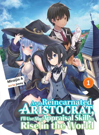 As a Reincarnated Aristocrat, I'll Use My Appraisal Skill to Rise in the World Novel Volume 1