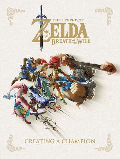 The Legend of Zelda: Breath of the Wild - Creating a Champion (Hardcover)