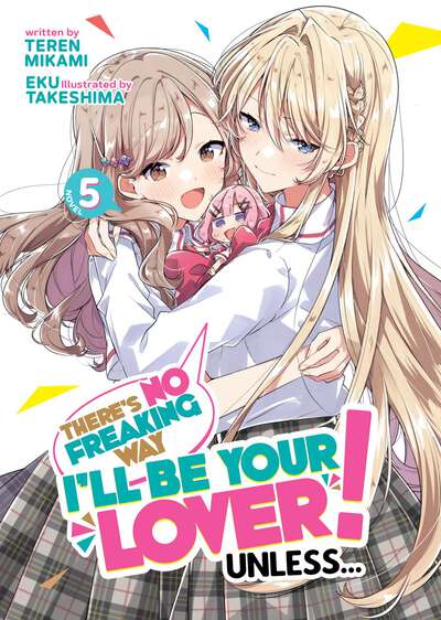 There's No Freaking Way I'll be Your Lover! Unless... Novel Volume 5