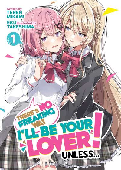 There's No Freaking Way I'll Be Your Lover! Unless... Novel Volume 1