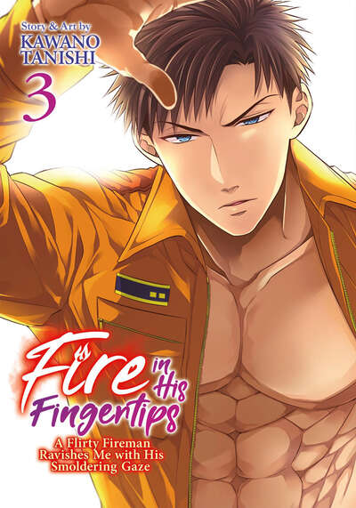 Fire In His Fingertips: A Flirty Fireman Ravishes Me With His Smoldering Gaze Manga Volume 3