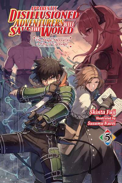 Apparently, Disillusioned Adventurers Will Save the World Novel Volume 5