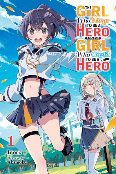 The Girl Who Wants to Be a Hero and the Girl Who Ought to Be a Hero Novel Volume 1